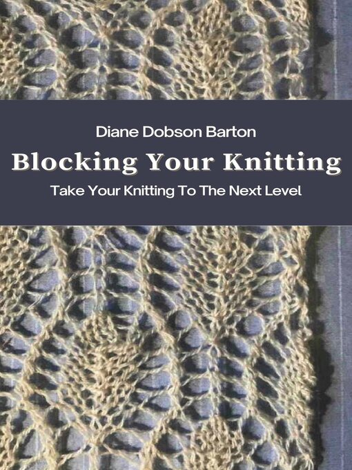 Title details for Blocking Your Knitting by Diane Dobson Barton - Wait list